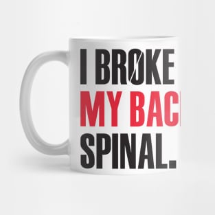 I Broke My Back. Spinal. Mug